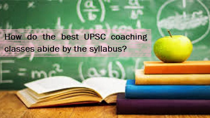 How do the best UPSC coaching classes abide by the syllabus?