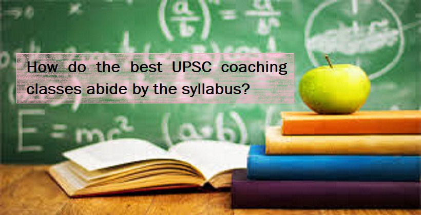 How do the best UPSC coaching classes abide by the syllabus?
