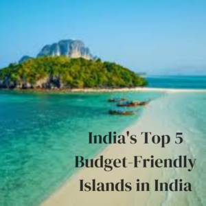 Budget friendly islands in India